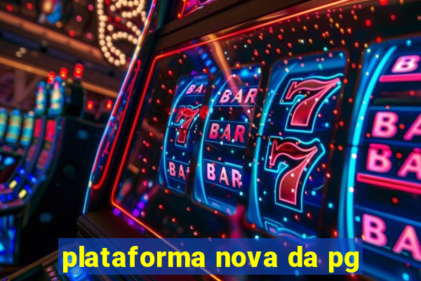 plataforma nova da pg